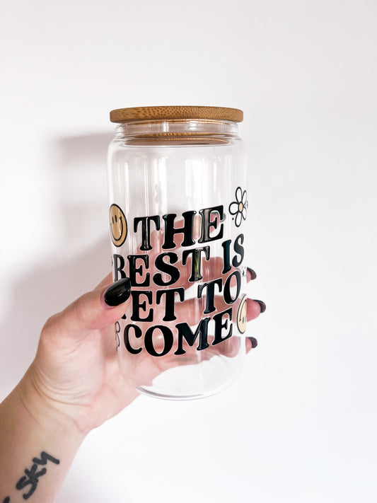 The Best Is Yet To Come 16 Oz Glass Can